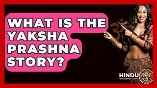 What Is The Yaksha Prashna Story? - Hindu Enlightenment Journey
