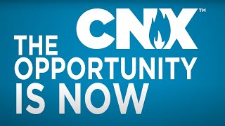 CNX - The Opportunity is Now