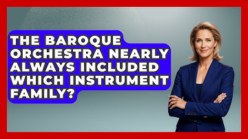 The Baroque Orchestra Nearly Always Included Which Instrument Family? - Classical Serenade