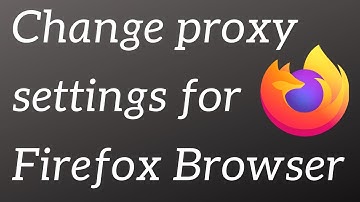 How to change proxy settings in Firefox?