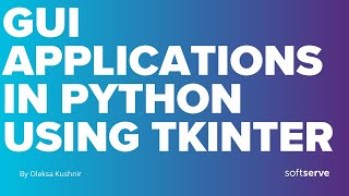 Creating GUI applications in Python using TKinter by Oleksa Kushnir
