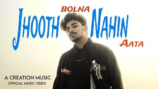 A Creation - Jhooth Bolna Nahin Aata Official Music Video A Creation Music Rap Song