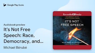 It's Not Free Speech: Race, Democracy, and the… by Michael Bérubé · Audiobook preview