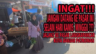 HANYA LEWAT ..... KATANYA DI KOTA BANJAR PATROMAN ADA PASAR YANG BUKA HANYA HARI KAMIS MINGGU??