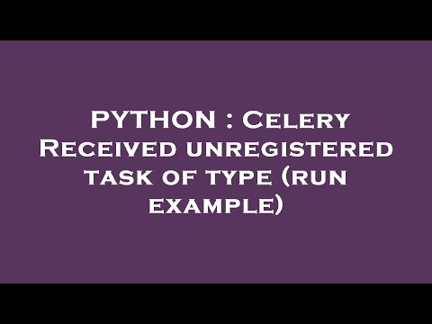 PYTHON : Celery Received unregistered task of type (run example)