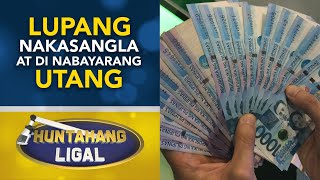 Nakasanglang lupa, mapupunta ba sa inutangan kung hindi nakakapagbayad ng utang? | Huntahang Ligal