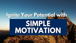 Discovering Simple Motivation: Your Guide to Positivity and Personal Growth