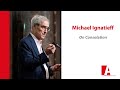 Michael Ignatieff: On Consolation