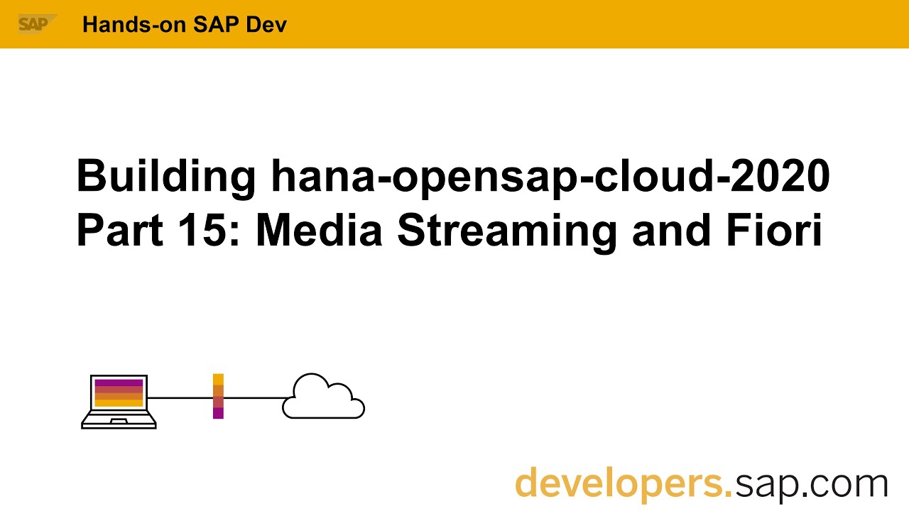 Building hana-opensap-cloud-2020 Part 15  Media Streaming and Fiori