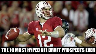 THE 10 MOST HYPED NFL DRAFT PROSPECTS EVER