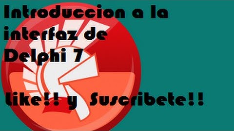 01 - Introduccion a la interfaz de Delphi 7