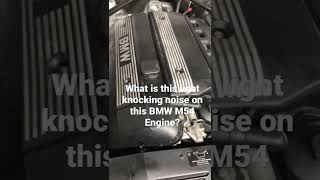 What is this light knocking noise / rattling / ticking on BMW M54 Engine (BMW Z4)?