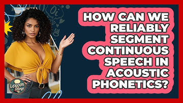 How Can We Reliably Segment Continuous Speech In Acoustic Phonetics? - Lexicon Lounge