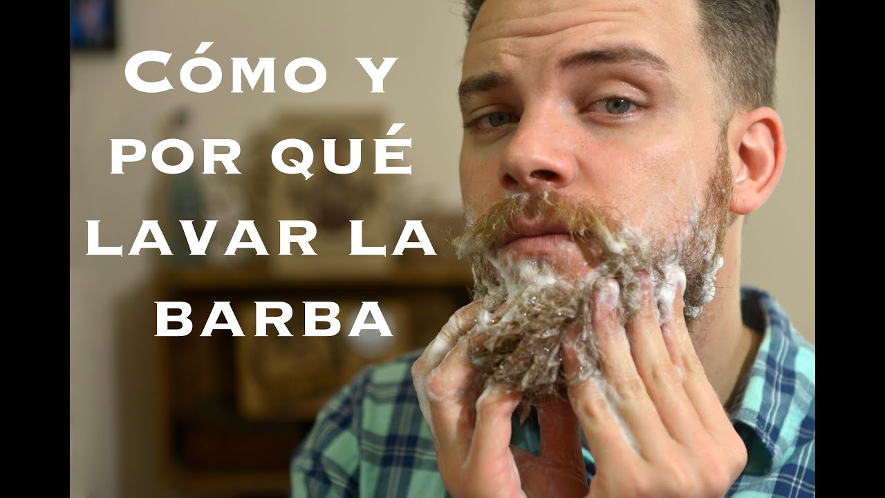 Cómo y porqué lavar la barba.