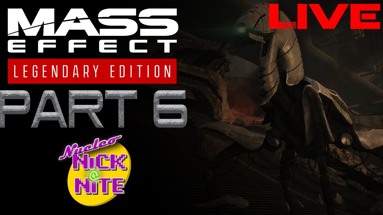 Mass Effect Legendary Edition Pt 6 - Nucleo-Nick@Nite