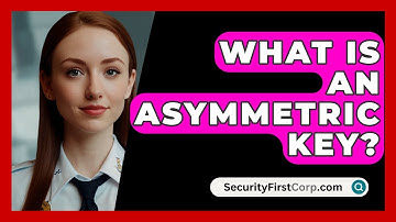 What Is An Asymmetric Key? - SecurityFirstCorp.com