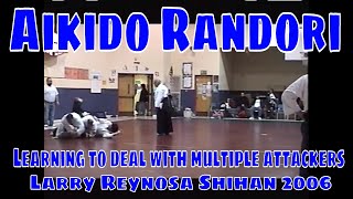 Aikido Randori - Dealing with multiple attackers - Larry Reynosa Shihan 2006