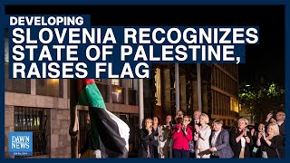 Slovenia Recognizes State of Palestine, Raises Flag | Dawn News English