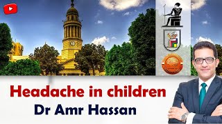 Headache in children - أ.د. عمرو حسن الحسني