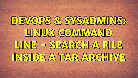 DevOps & SysAdmins: Linux command line - search a file inside a tar archive (2 Solutions!!)