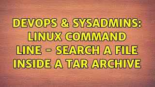 Famous DevOps & SysAdmins: Linux command line - search a file inside a tar archive (2 Solutions!!) Profile