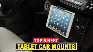 Top 5 Best Tablet Car Mounts 2025