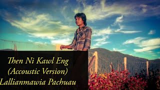 Miniatura de vídeo de "Then Ni Kawl Eng - LallianmawiaPachuau || Lyrics Video || Accoustic/Radio Version"