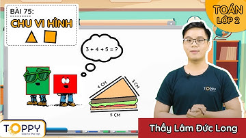 Chu vi hình tam giác – Chu vi hình tứ giác | Toán lớp 2 | Bài 75 Học dễ dàng hơn cùng TOPPY