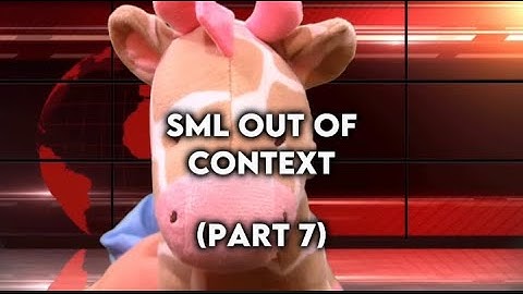 SML Out Of Context (Part 7)