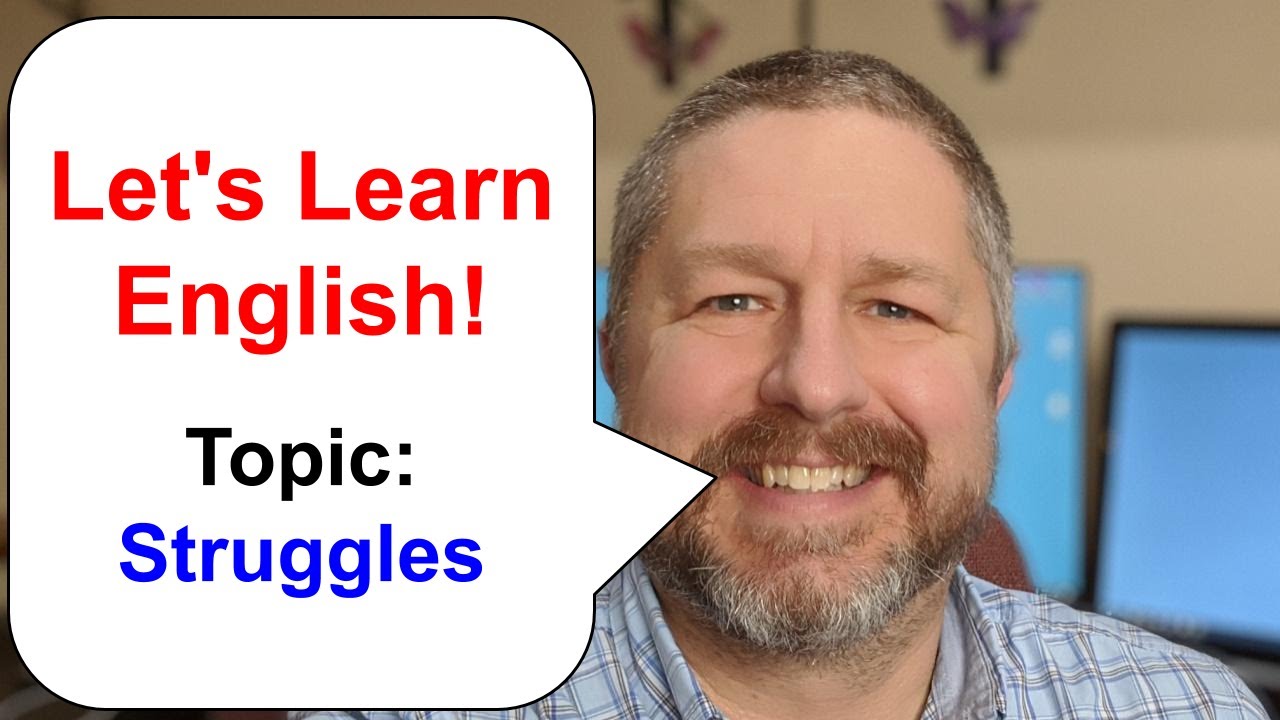 Let's Learn English! Topic: Struggles and Problems Let's Learn English! Topic: Struggles and Problems