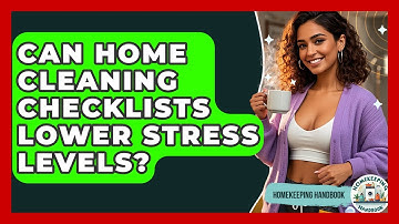 Can Home Cleaning Checklists Lower Stress Levels? - Homekeeping Handbook