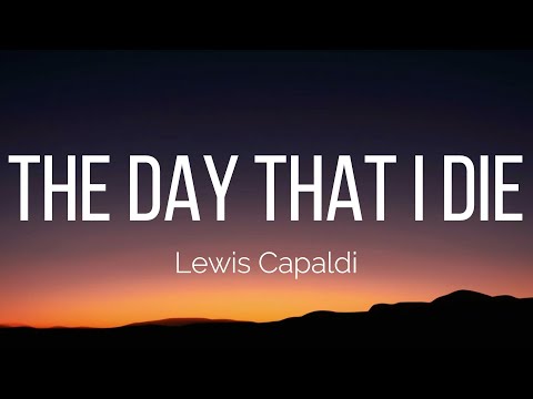 Lewis Capaldi The Day That I Die Lyrics