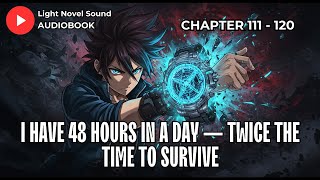 I Have 48 Hours in a Day - Twice the Time to Survive - Chapter 111 - 120 | Audiobook
