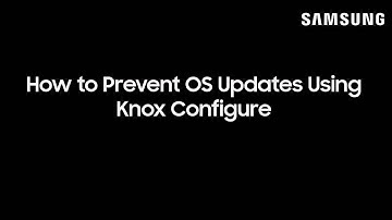 How to Prevent OS Updates Using Knox Configure