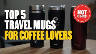 Top 5 Travel Mugs Coffee Addicts Swear By in 2026 || Leak-Proof & Long-Lasting!