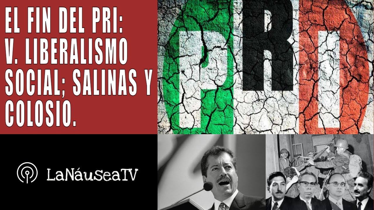 LaNáuseaTV EL FIN DEL PRI 5 Liberalismo social. Carlos Salinas y Luis Donaldo Colosio. YouTube
