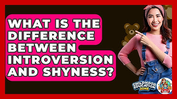What Is The Difference Between Introversion And Shyness? - Childhood Education Zone