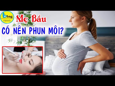 PHUN MÔI TRƯỚC KHI MANG THAI CÓ NÊN KHÔNG?