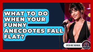 What To Do When Your Funny Anecdotes Fall Flat? - Open Mic Manual
