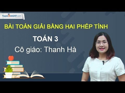 Video Bài toán giải bằng hai phép tính - Toán 3 - Cô Bùi Thị... - youtube