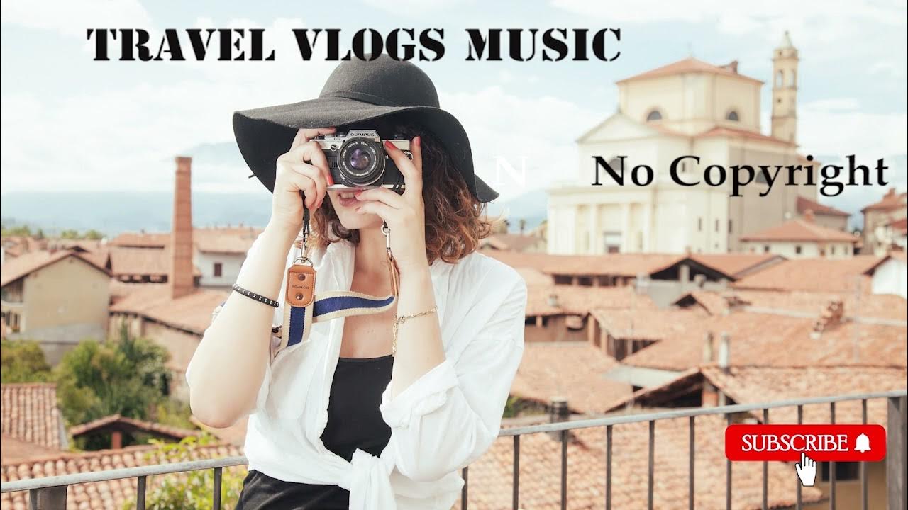 Travel Vlog Music Travel Vlog Background Music Travel Music Upbeat [No Copyright] YouTube