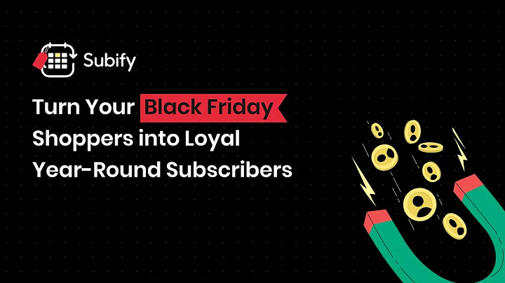 Maximize BFCM Sales with Subify | Turn your Black Friday shoppers into loyal year-round subscribers