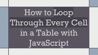 Famous How to Loop Through Every Cell in a Table with JavaScript Wealth