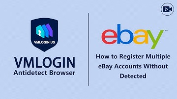 How to Register Multiple eBay Accounts Without Detected in the VMLogin Antidetect Browser?@Vmlogin