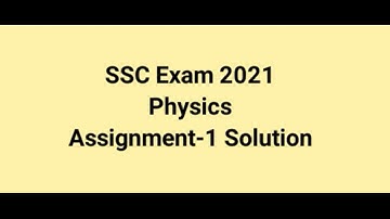 Physics assignment- 1 solution (Exam-2021)