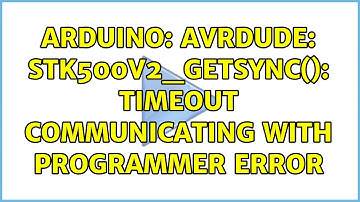 Arduino: avrdude: stk500v2_getsync(): timeout communicating with programmer error (2 Solutions!!)