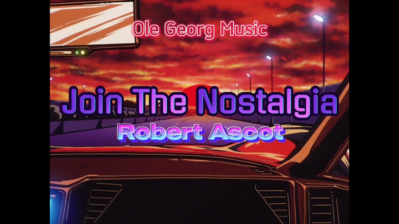 Join the Nostalgia – Robert Ascot