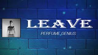 Perfume Genius - Leave (Lyrics)