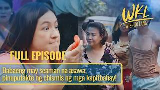 Babaeng may seaman na asawa, pinuputakte ng chismis ng mga kapitbahay! (Full Episode) | Wish Ko Lang