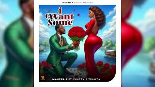 I Want Some  Master S Ft Lwazzy  Teamza